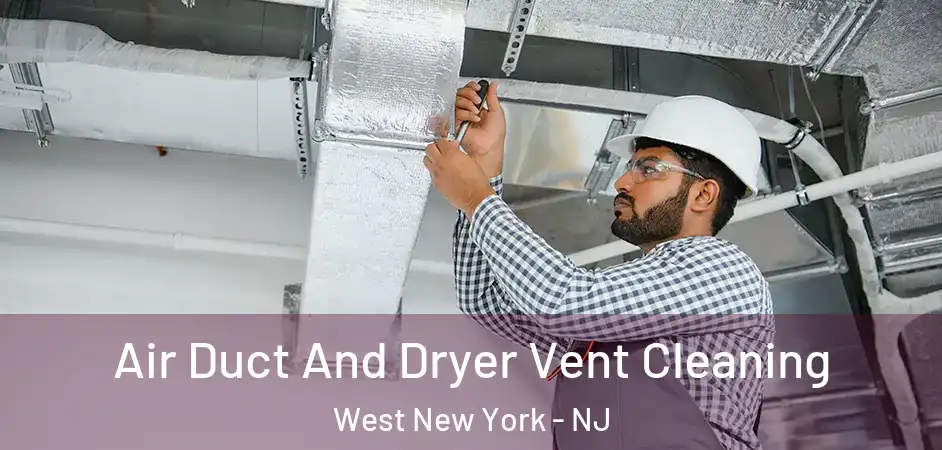 Air Duct And Dryer Vent Cleaning West New York - NJ