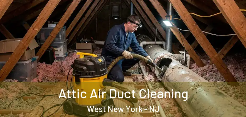 Attic Air Duct Cleaning West New York - NJ