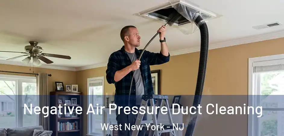 Negative Air Pressure Duct Cleaning West New York - NJ